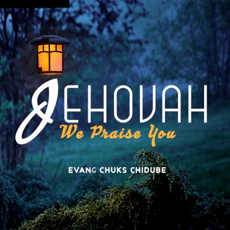 Jehovah We Praise You | Boomplay Music