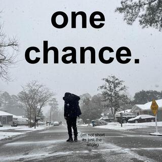 one chance