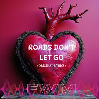 Roads don't let go lyrics | Boomplay Music