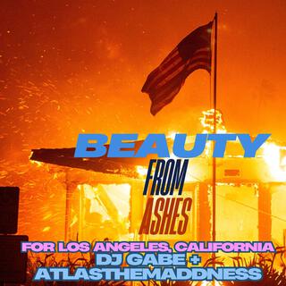 Beauty from Ashes (feat. Atlasthemaddness) (For Los Angeles, California)