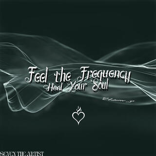 Feel the Frequency Heal Your Soul : Volume 3