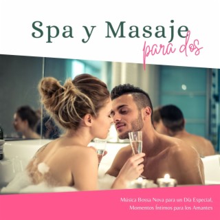 Spa y Masaje para Dos: Música Bossa Nova para un Día Especial, Momentos Íntimos para los Amantes