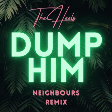 Dump Him (Neighbours Remix) | Boomplay Music
