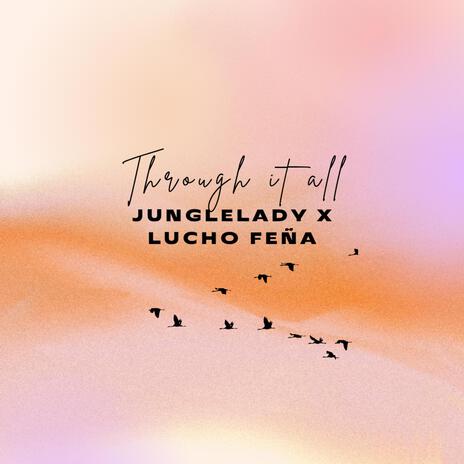 Through It All ft. LUCHO FEÑA | Boomplay Music