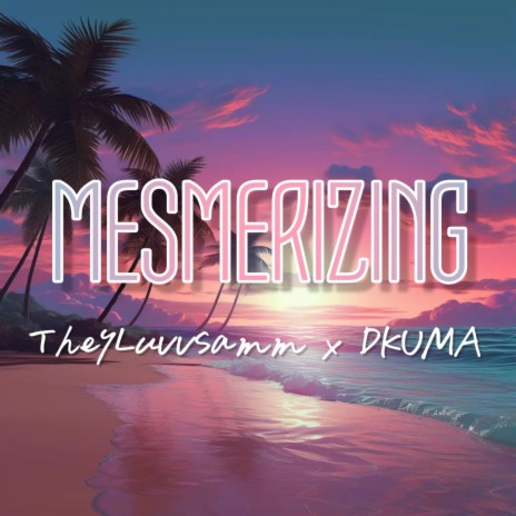 Mesmerizing ft. DKUMA | Boomplay Music