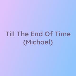 Till the End Of Time (Michael)