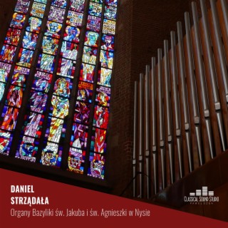 Daniel Strządała - Organy Bazyliki św. Jakuba i św. Agnieszki w Nysie