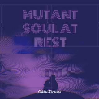 Mutant Soul at Rest