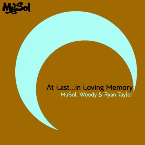 At Last...In Loving Memory (MuSols 21st Century Mix) ft. Woody & Ryan Taylor