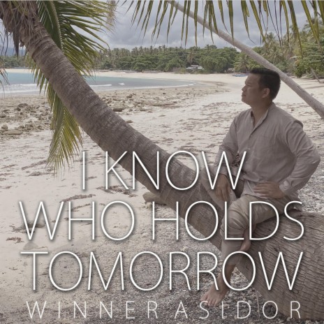 I Know Who Holds Tomorrow | Boomplay Music