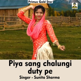 Piya Sang Chalungi Duty Pe