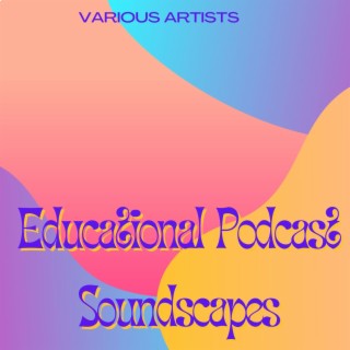 Educational Podcast Soundscapes: Ambient Background Music for Podcast