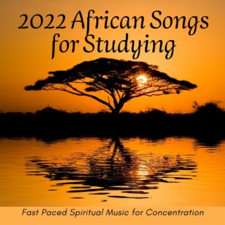 2022 African Songs for Studying: Fast Paced Spiritual Music for Concentration