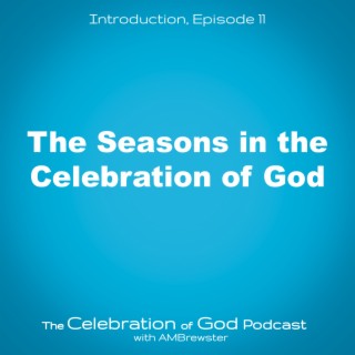 Episode 11: The Seasons in the Celebration of God