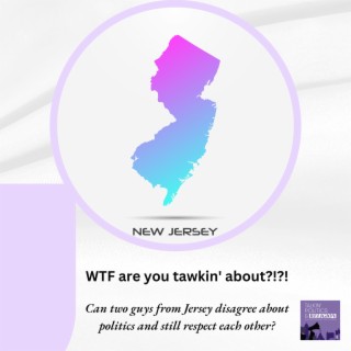 ”WTF are you tawkin’ about?!?!” - Can 2 guys from Jersey disagree on politics and still respect each other?