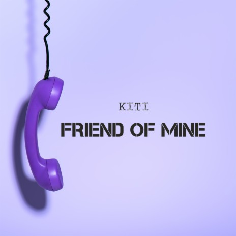 Friend of Mine | Boomplay Music