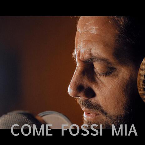 Come fossi mia | Boomplay Music