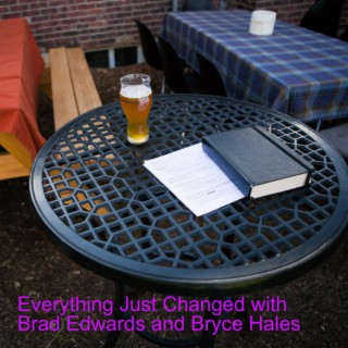 Everything Just Changed with Brad Edwards and Bryce Hales