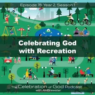 Episode 78: COG 78: Celebrating God with Recreation