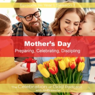 Episode 54: COG 54: Mother’s Day | Preparing, Celebrating, Discipling