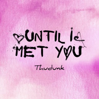 Until I Met You lyrics | Boomplay Music