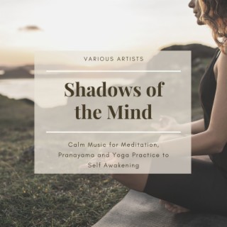 Shadows of the Mind: Calm Music for Meditation, Pranayama and Yoga Practice to Self Awakening