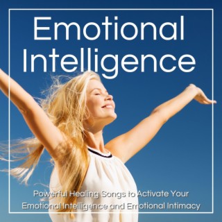 Emotional Intelligence: Powerful Healing Songs to Activate Your Emotional Intelligence and Emotional Intimacy