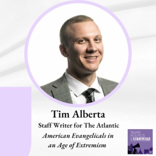 Tim Alberta, Staff Writer at The Atlantic: American Evangelicals in an Age of Extremism