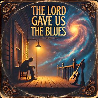 The Lord Gave Us The Blues