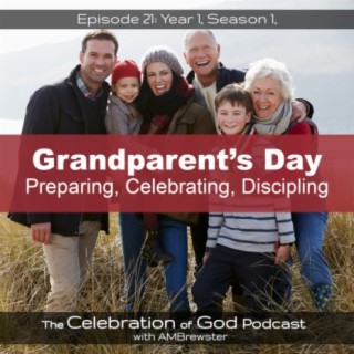 Episode 21: Grandparent’s Day | Preparing, Celebrating, Discipling