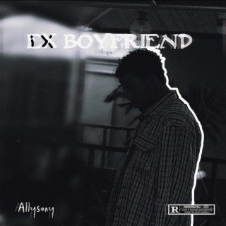 Ex boyfriend lyrics | Boomplay Music