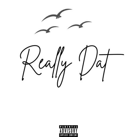 Really Dat | Boomplay Music