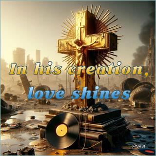 In his creation, love shines lyrics | Boomplay Music