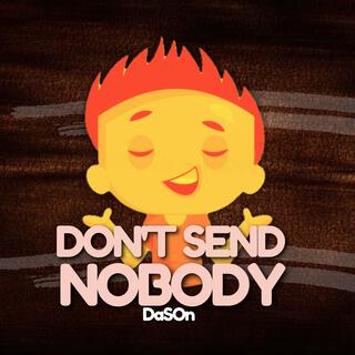 DON'T SEND NOBODY