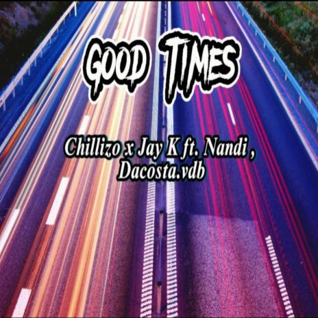 Good Times ft. Chillizo, Nandi & Dacosta vdb | Boomplay Music