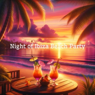 Night of Ibiza Beach Party: Journey into Sunset Chill Waves