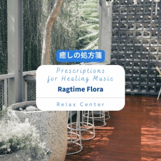 癒しの処方箋: Prescriptions for Healing Music - Ragtime Flora