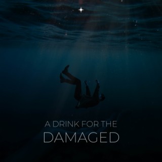 A Drink For The Damaged