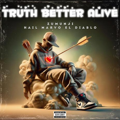 Truth Better Alive ft. Zumunji | Boomplay Music