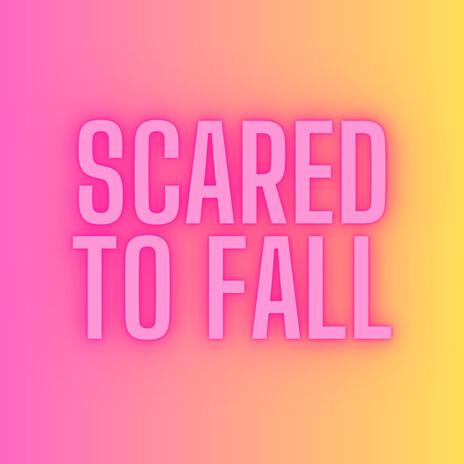 Scared To Fall | Boomplay Music