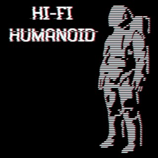 Hi-Fi Humanoid