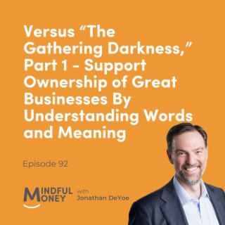 092: Versus “The Gathering Darkness”, Part 1 - Support Ownership of Great Businesses By Understanding Words and Meaning