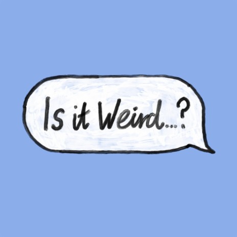 Is it Weird...? | Boomplay Music