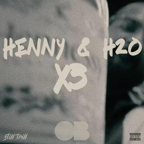 Henny & H2O x3 | Boomplay Music