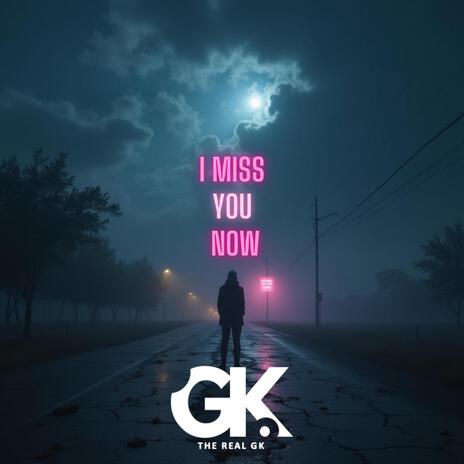 I Miss You Now | Boomplay Music