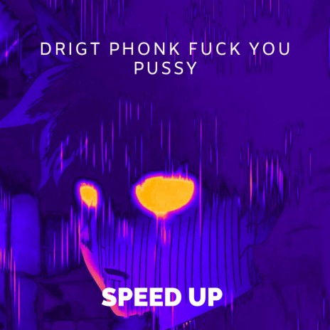 Drift Phonk Fuck Your Pussy (Speed Up) ft. 6IX7EVENN | Boomplay Music