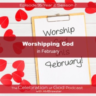 Episode 95: COG 95: Worshipping God in February