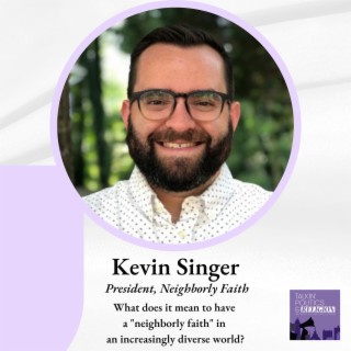 Kevin Singer, President of Neighborly Faith: What does it mean to have a neighborly faith in an increasingly diverse world?