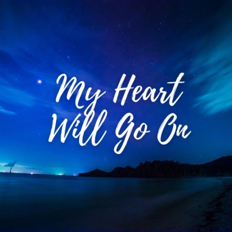 My Heart Will Go On | Boomplay Music
