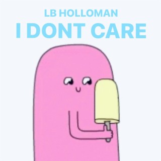 I DONT CARE